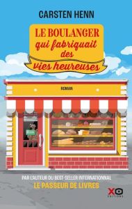 Le boulanger qui fabriquait des vies heureuses - Henn Carsten - Wyckaert-Fetick Sabine