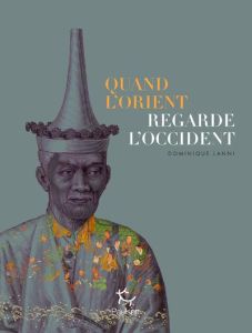 Quand l'Orient regarde l'Occident - Lanni Dominique