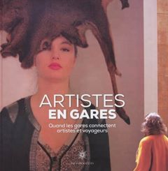 Artistes en gares. Quand les gares connectent artistes et voyageurs - Ropert Patrick - Montero Muriel