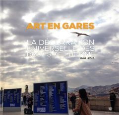 Arts en gares. La Déclaration universelle des droits de l'homme (1948-2018) - Paquin David - Ropert Patrick - Montero Muriel