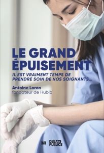 Le grand épuisement. Il est vraiment temps de prendre soin de nos soignants... - Loron Antoine - Hatem-Gantzer Ghada