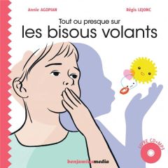 Tout ou presque sur les bisous volants. Avec 1 CD audio MP3 - Agopian Annie - Lejonc Régis