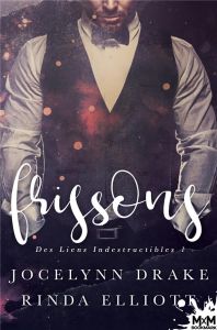 Des liens indestructibles Tome 1 : Frissons - Drake Jocelynn - Elliott Rinda