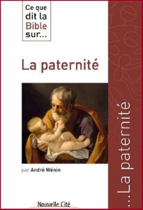 Ce que dit la bible sur... La paternité - Wénin André