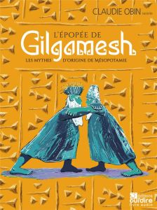 L’épopée de Gilgamesh %3B Les mythes d'origines de Mésopotamie. 2 CD audio - Obin Claudie - Tchang Suzy