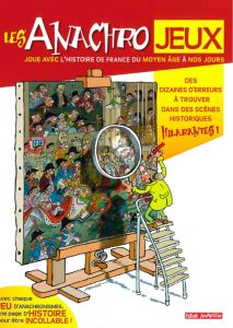 Les anachrojeux. Des anachronismes à trouver dans l'histoire de France ! - Lerouge Jacques - Hoornaert Lucie