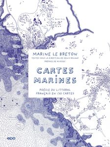 Cartes marines. Poésie du littoral français en 130 cartes - Le Breton Marine - Roland Denis - Miossec Christop