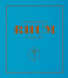 Rhum. Et autres spiritueux de canne à sucre - Mald Cyrille - Charles Jocelyn - Gargano Luca - Bu