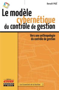 Le modèle cybernétique du contrôle de gestion. Vers une anthropologie du contrôle de gestion - Pigé Benoît