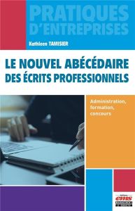 Le nouvel abécédaire des écrits professionnels. Administration, formation, concours - Tamisier Kathleen