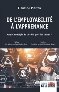 De l'employabilité à l'apprenance. Quelle stratégie de carrière pour les cadres ? - Pierron Claudine - Barabel Michel - Meier Olivier