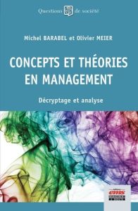 Concepts et théories en management. Décryptage et analyse - Barabel Michel - Meier Olivier