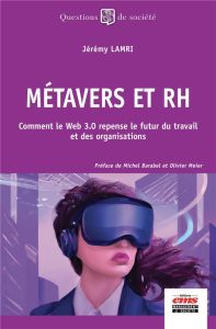 Métavers et RH. Comment le Web 3.0 repense le futur du travail et des organisations - Lamri Jérémy - Barabel Michel - Meier Olivier - Em