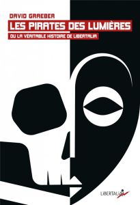 Les Pirates des Lumières ou la véritable histoire de Libertalia - Graeber David - Mortimer Philippe