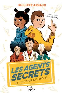 Les agents secrets de la cour de récré - Arnaud Philippe - Henry Gaël