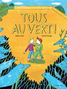 Tous au vert ! - Lévy Didier - Stangl Katrin