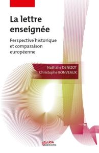 La lettre enseignée. Perspective historique et comparaison européenne - Denizot Nathalie - Ronveaux Christophe