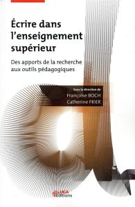 Ecrire dans l'enseignement supérieur. Des apports de la recherche aux outils pédagogiques - Boch Françoise - Frier Catherine - Pollet Marie-Ch