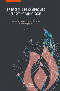 Les réseaux de symptômes en psychopathologie. Enjeux théoriques, méthodologiques et sémiologiques - Gauld Christophe