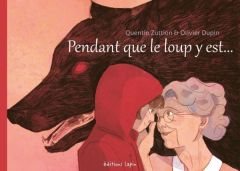 Pendant que le loup y est - Dupin Olivier - Zuttion Quentin