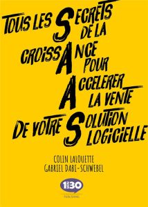 Tous les Secrets de la croissAnce pour Accélérer la vente de votre Solution logicielle - Lalouette Colin - Dabi-Schwebel Gabriel - Chambore