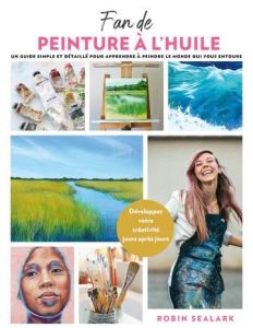 Fan de peinture à l'huile. Un guide simple et détaillé pour apprendre à peindre le monde qui vous en - Sealark Robin - Vesins Aude de