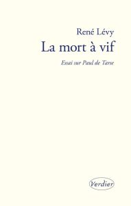 La mort à vif. Essai sur Paul de Tarse - Lévy René