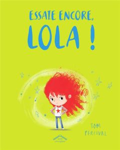 Essaie encore, Lola ! - Percival Tom - Seelow Alice