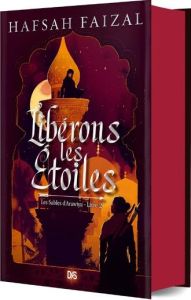 Les Sables d'Arawiya Tome 2 : Libérons les étoiles. Edition collector - Faizal Hafsah - Demoulin Axelle - Ancion Nicolas