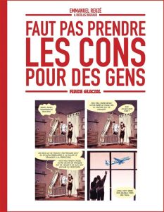 Faut pas prendre les cons pour des gens Tome 1 - Reuzé Emmanuel - Rouhaud Nicolas