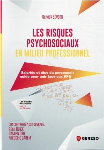 Les risques psychosociaux en milieu professionnel. Salariés et élus du personnel : guide pour agir f - Sévéon Olivier - Blick Rémi - Cru Damien - Garem F