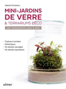 Mini-jardins de verre & terrariums déco. 20 réalisation pas à pas - Primetens Gabriel