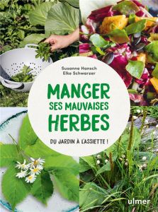 Manger ses mauvaises herbes. Du jardin à l'assiette ! - Hansch Susanne - Schwarzer Elke - Gründemann Eva -