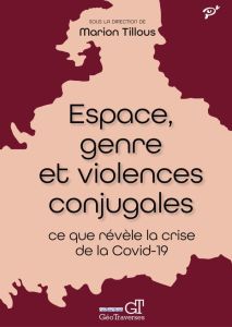 Espace, genre et violences conjugales. Ce que révèle la crise de la Covid-19 - Tillous Marion - Bulteau Julie - Delage Pauline -