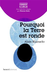 Pourquoi la Terre est ronde - Riazuelo Alain