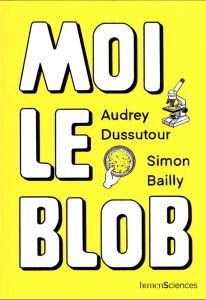 Moi le blob - Dussutour Audrey - Bailly Simon