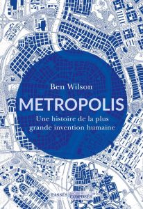 Metropolis. Une histoire de la plus grande invention humaine - Wilson Ben - Duran Simon