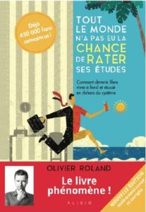 Tout le monde n'a pas eu la chance de rater ses études. Comment devenir libre, vivre à fond et réuss - Roland Olivier - Niel Xavier