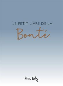 Le petit livre de la bonté - Exley Helen - Clarke Juliette