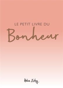 Le petit livre du bonheur - Exley Helen - Clarke Juliette