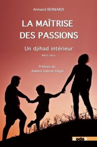 La maîtrise des passions. Un djihad intérieur - Bernardi Armand - Hagaï Gabriel