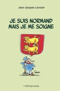 Je suis normand mais je me soigne - Lerosier Jean-Jacques