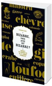 Bizarre, vous avez dit bizarre ? Cabinet de curiosités de la langue française - Nore Françoise