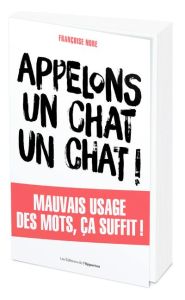 Appelons un chat, un chat ! - Nore Françoise