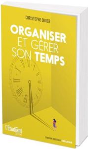 Organiser et gérer son temps - Didier Christophe - Lafay Fabien