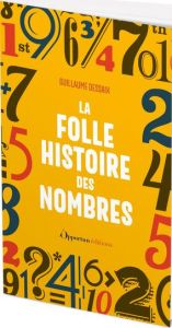 La folle histoire des nombres - Dessaix Guillaume