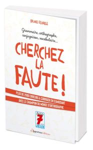 Cherchez la faute ! 2250 erreurs à corriger pour progresser sûrement et gaiement dans le maniement d - Dewaele Bruno