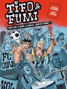 Tifo & Fumi Tome 1 : Mon club, la bière, la famille... dans cet ordre ! - Cazarre Julien - Domon Jack