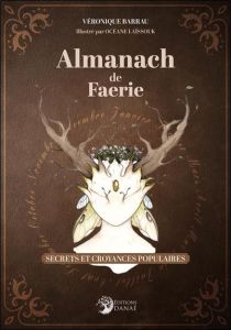 Almanach de Faerie. Secrets et croyances populaires - Barrau Véronique - Laïssouk Océane