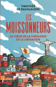 Les moissonneurs - Au coeur de la théologie de la libération - Rauglaudre Timothée De